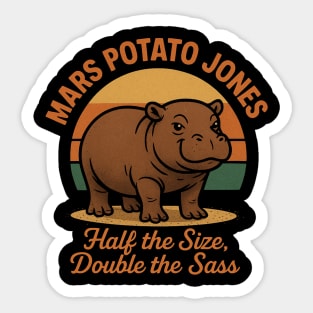 Mars Potato Jones Half The Size, Double The Sass Funny Hippopotamus Sticker